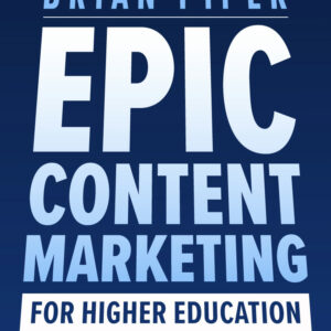 Cover of Epic Content Marketing for Higher Education by Brian Piper